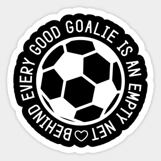 Behind Every Good Goalie Is An Empty Net Soccer Boys Girls Cute Funny Sticker